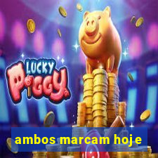 ambos marcam hoje